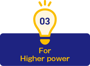 3. For Higher power