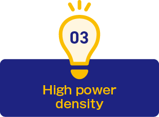 3.High power density