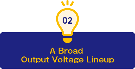 2.A Broad Output Voltage Lineup