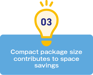 3.Compact package size contributes to space savings.