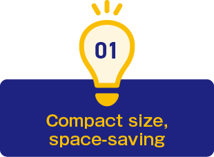 1.Compact size, space-saving