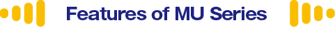 Features of MU Series