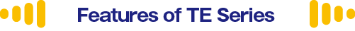 Features of TE Series